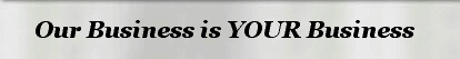 Our Business is YOUR Business